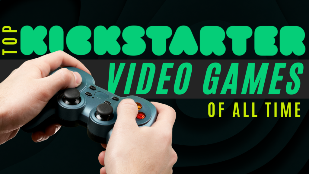 Top 5 Kickstarter Video Games of All Time